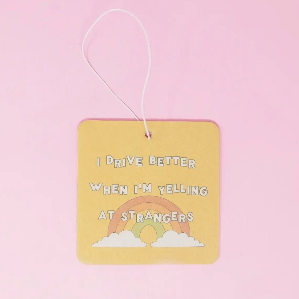 I DRIVE BETTER WHEN I YELL AT STRANGERS CAR AIR FRESHENER